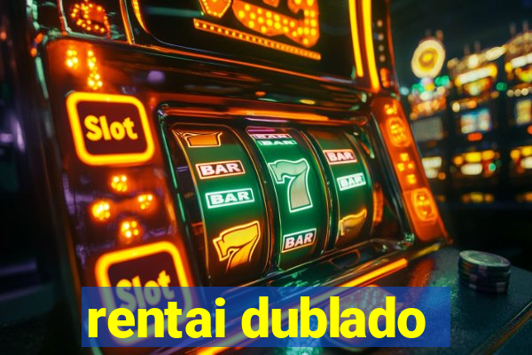 rentai dublado